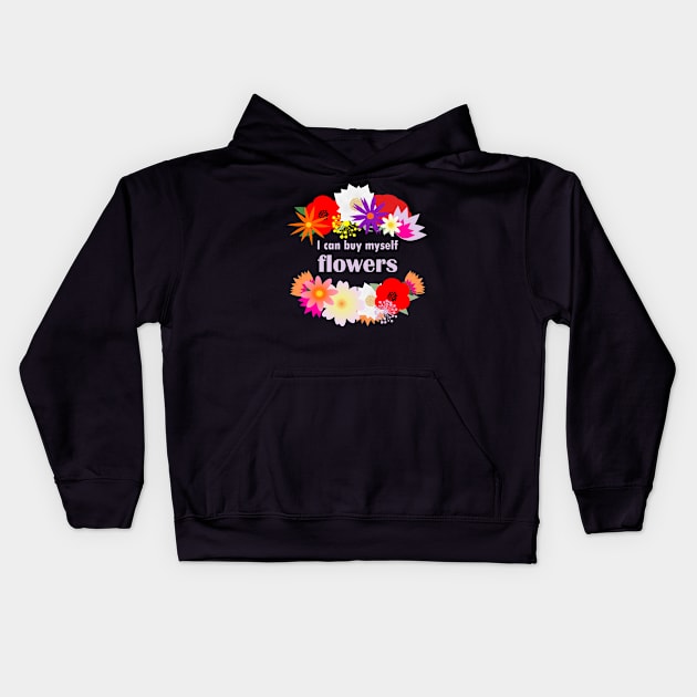 I can buy myself flowers Kids Hoodie by Pendientera